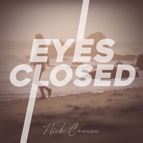 nick cannon eyes closed lyrics.